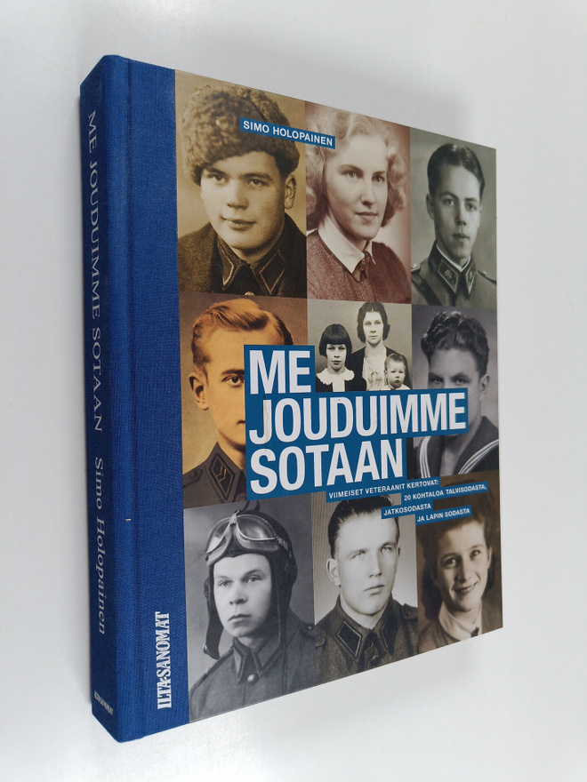Simo Holopainen : Me jouduimme sotaan : Viimeiset veteraa...