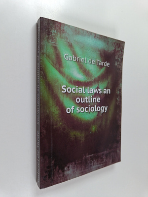 Gabriel de Tarde : Social laws : an outline of sociology ...