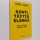 Erkki Airas : Kohti täyttä elämää : kasvuryhmästä elämise... - pikkukuva 1