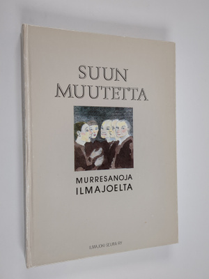 Laina Tuomikoski ym. : Suunmuutetta : murresanoja Ilmajoelta