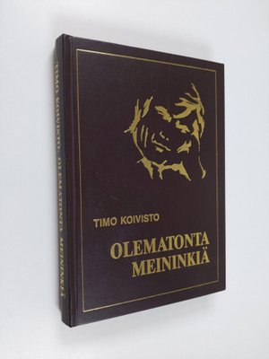 Timo Koivisto : Olematonta meininkiä : pakinantapaisia ja...