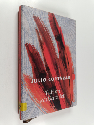 Julio Cortazar : Tuli on kaikki tulet