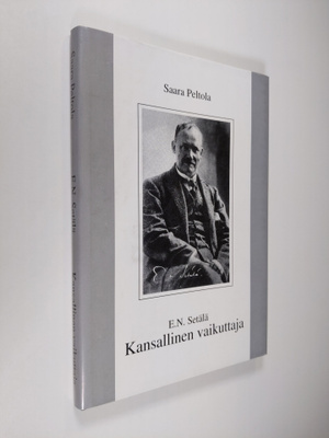 Saara Peltola : E. N. Setälä, kansallinen vaikuttaja : pi...