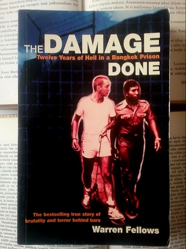 The Damage Done. Twelve Years of Hell in a Bangkok Prison