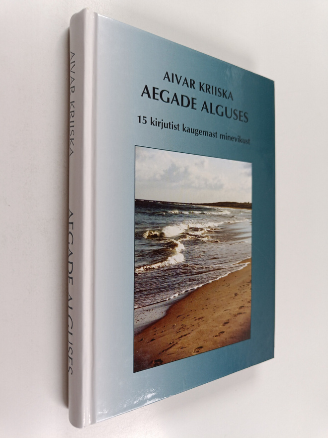 Aivar Kriiska : Aegade alguses - 15 kirjutist kaugemast m...