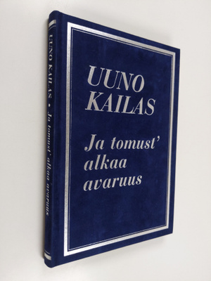 Uuno Kailas : Ja tomust' alkaa avaruus : valikoima Uuno K...