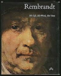 REMBRANDT - HIS LIFE, HIS WORK, HIS TIME
