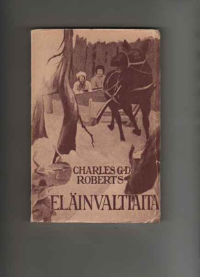Roberts, Charles G. D.: Eläinvaltiaita, WSOY 1917, nid, harv