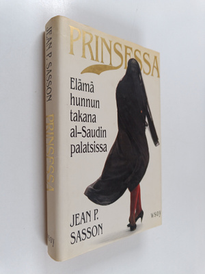 Jean P Sasson : Prinsessa : elämä hunnun takana al-Saudin...