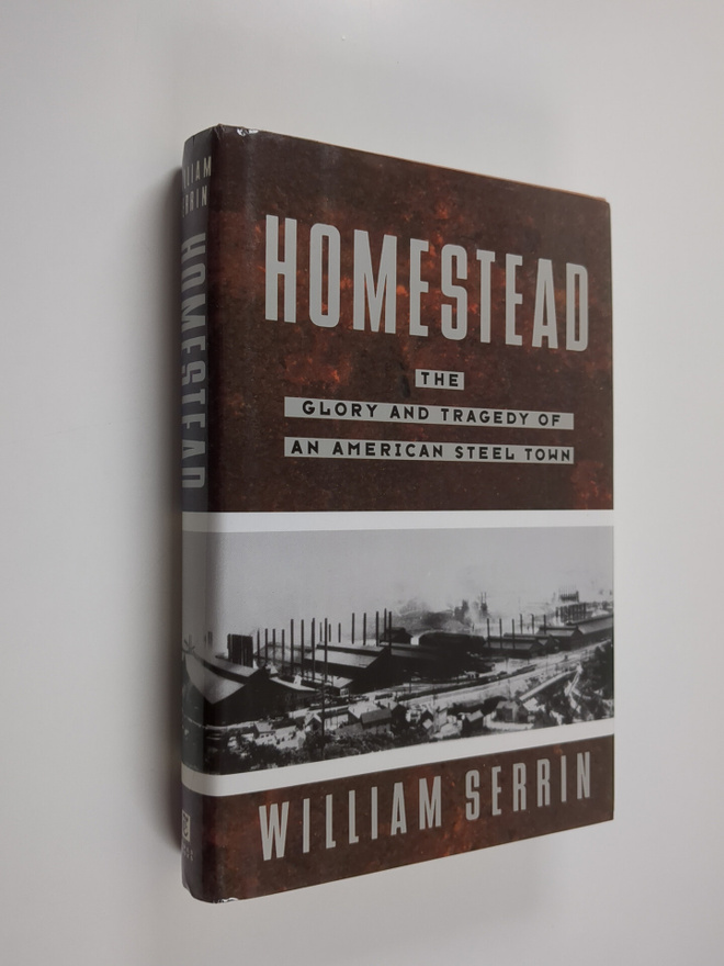 William Serrin : Homestead - The Glory and Tragedy of an ...