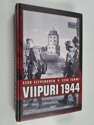 Eero Elfvengren ym. : Viipuri 1944 : miksi Viipuri menete...