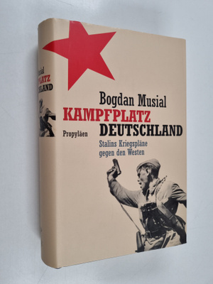 Bogdan Musial : Kampfplatz Deutschland : Stalins Kriegspl...
