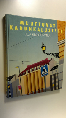 Ulla-Kirsti Junttila : Muuttuvat kadunkalusteet