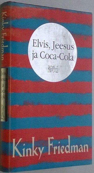 Kinky Friedman: Elvis, Jeesus ja Coca-Cola (sid. Loki 1996)