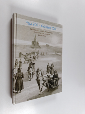 Raja 200 = Gränsen 200 : Tornionlaakson vuosikirja = Torn...