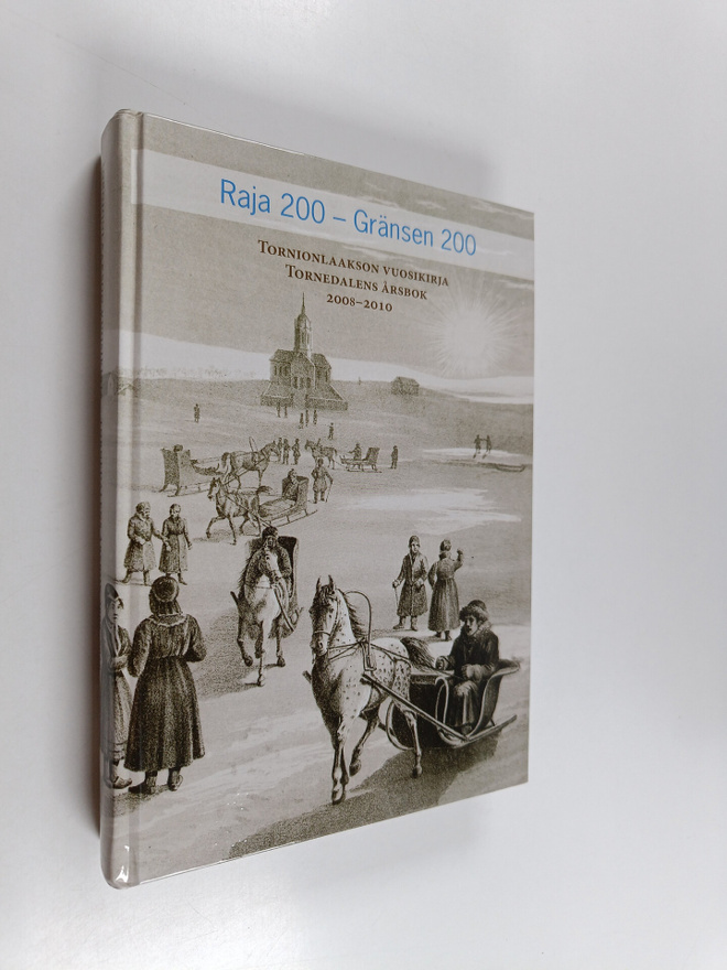 Raja 200 = Gränsen 200 : Tornionlaakson vuosikirja = Torn...