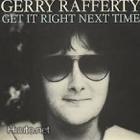 GERRY RAFFERTY  ::  GET IT RIGHT NEXT TIME  ::   VINYYLI 7" - pikkukuva 1
