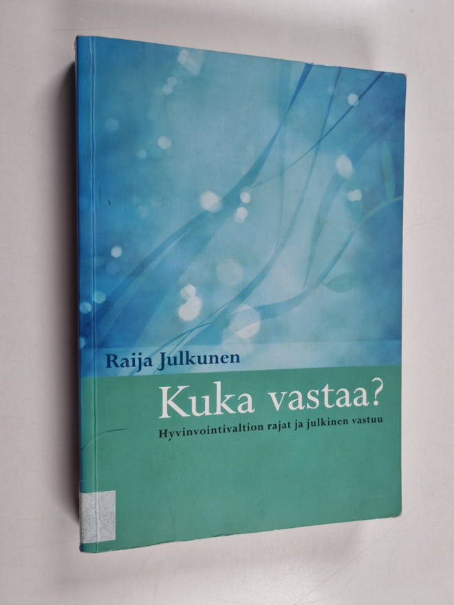 Raija Julkunen : Kuka vastaa : hyvinvointivaltion rajat j...