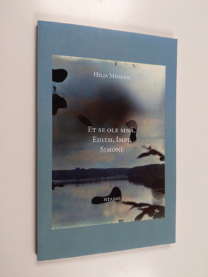 Hilja Mörsäri : Et se ole sinä. Edith, Impi, Simone