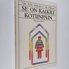 Se on kaikki kotiinpäin : pohdintaa naisen työn erikoispi... - pikkukuva 1