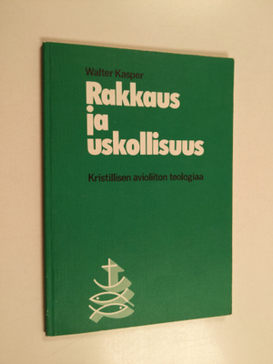 Walter Kasper : Rakkaus ja uskollisuus - kristillisen avi...