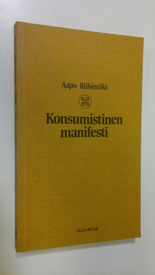 Aapo Riihimäki : Konsumistinen manifesti