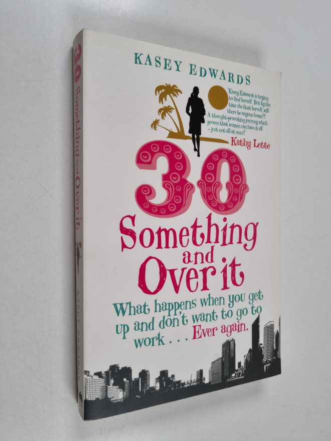Kasey Edwards : 30 Something and Over it - What Happens w...