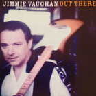 Jimmie Vaughan - Out There (uudenveroinen cd-levy) - pikkukuva 1