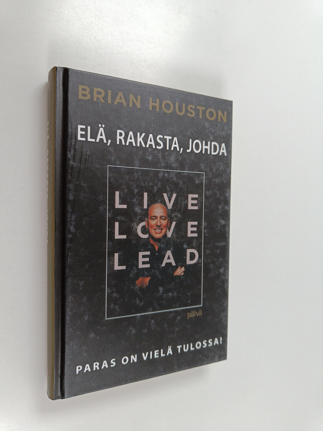 Brian Houston : Elä, rakasta, johda : paras on vielä tulo...