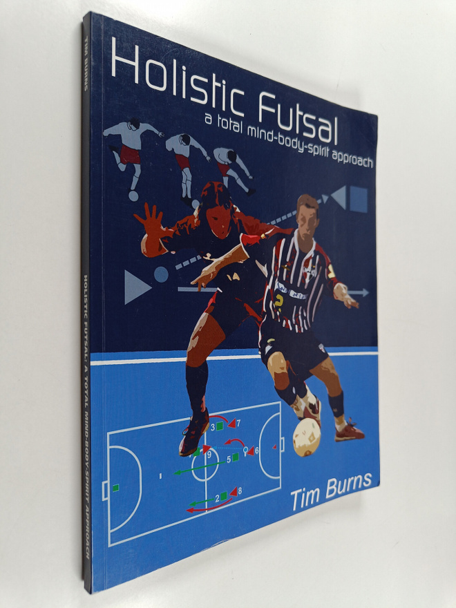 Tim Burns : Holistic futsal : a total mind-body-spirit ap...
