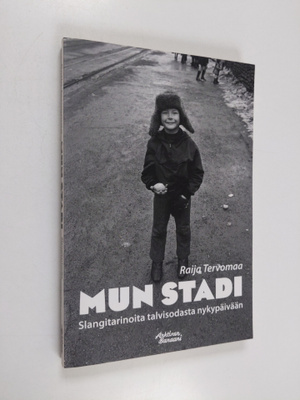 Raija Tervomaa : Mun stadi : Slangitarinoita talvisodasta...