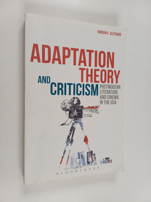Gordon Slethaug : Adaptation theory and criticism : postm...