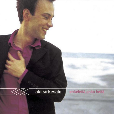 AKI SIRKESALO : Enkeleitä onko heitä