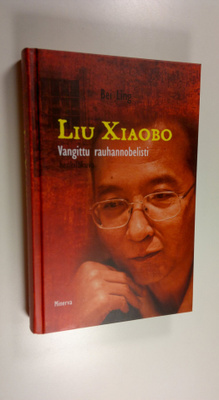 Ling Bei : Liu Xiaobo : vangittu rauhannobelisti : henkil...