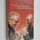 Juha Pihkala ym. : Tiedän uskovani, uskon tietäväni : kes... - pikkukuva 1