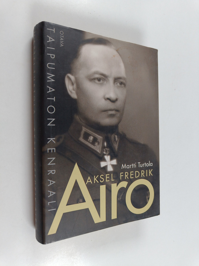Martti Turtola : Aksel Fredrik Airo : taipumaton kenraali