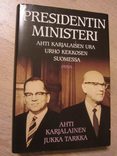 Ahti Karjalainen Jukka Tarkka / Presidentin ministeri Ahti K