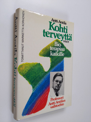 Antti Arstila : Kohti terveyttä : bioterapiaa kaikille