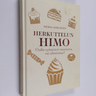Merja Asikainen : Herkuttelun himo : onko syömisesi nauti... - pikkukuva 1