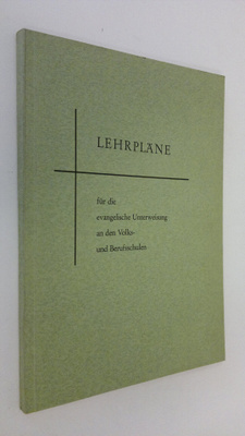 Lehrpläne fur die evangelische Unterweisung an den Volks-...