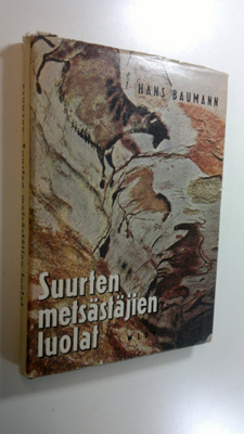 Hans Baumann : Suurten metsästäjien luolat : neljä poikaa...