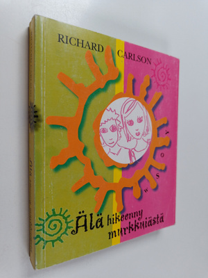 Richard Carlson : Älä hikeenny murkkuiästä
