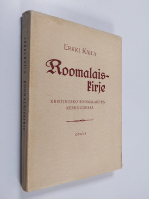 Erkki Kaila : Roomalaiskirje : kristinusko roomalaisten k...