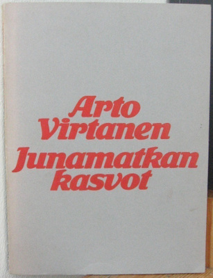 Arto Virtanen: Junamatkan kasvot, Wsoy 1973. 88 s.
