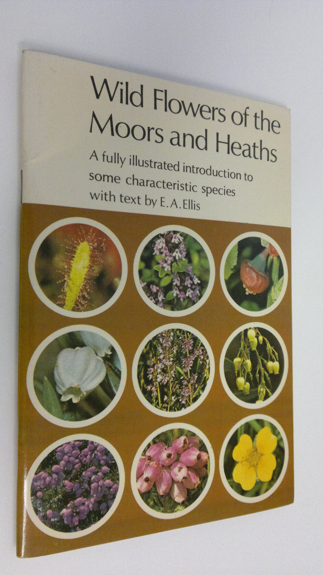 E. A. Ellis : Wild flowers of the Moors and Heaths : A fu...