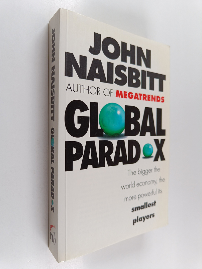 John Naisbitt : Global Paradox : The Bigger the World Eco...