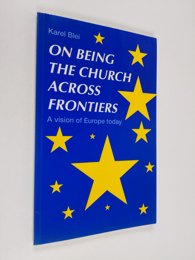Karel Blei : On being the Church across frontiers : a vis...