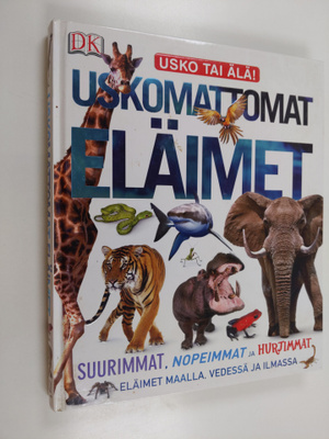 Derek Harvey : Uskomattomat eläimet : suurimmat, nopeimma...