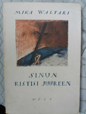 MIKA WALTARI - Sinun ristisi juureen -runoteos