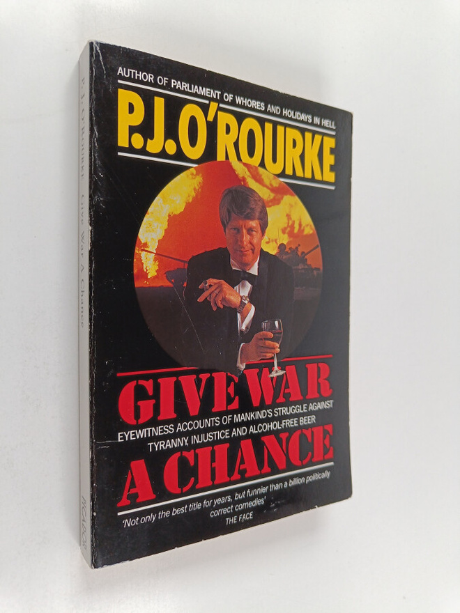 P. J. O'Rourke : Give War a Chance - Eyewitness Accounts ...